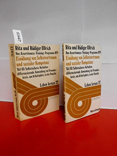 Einübung von Selbstvertrauen und sozialer Kompetenz, Grundwerk 3. Selbstsicheres Verhalten, differenzierte Anwendung in Arbeit, Familie und sozialen ... Das Assertiveness- Trainings- Programm ATP