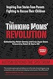 The Thinking Moms' Revolution: Autism beyond the Spectrum: Inspiring True Stories from Parents Fighting to Rescue Their Children