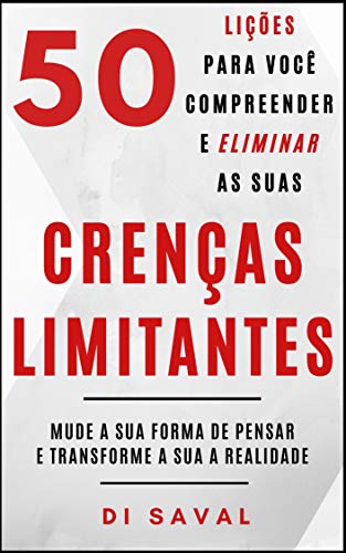 Télécharger 50 Lições para você Compreender e Eliminar as suas CRENÇAS LIMITANTES: Mude a sua forma de pensa PDF Ebook En Ligne