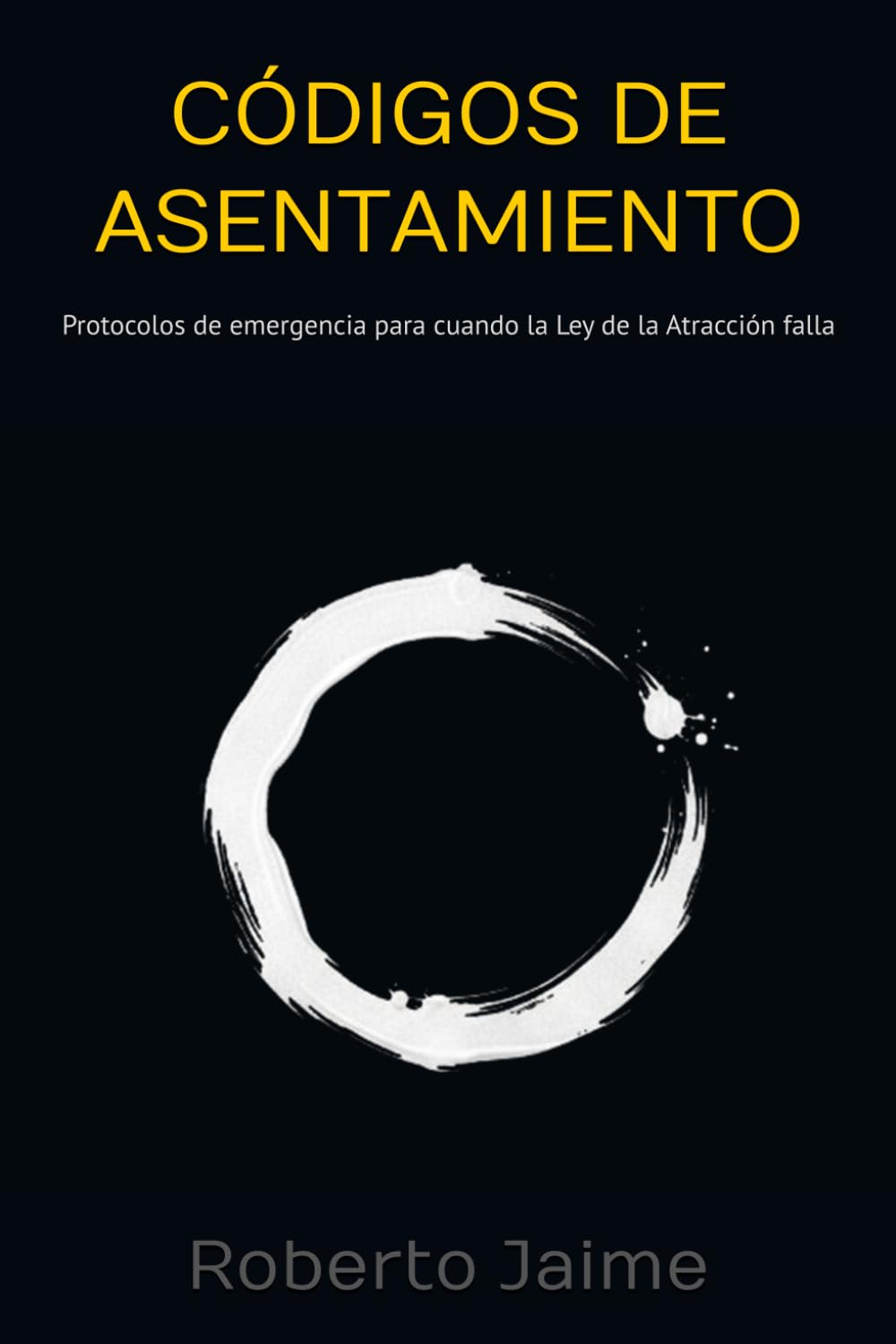 Códigos de asentamiento: Protocolos de emergencia para cuando la Ley de la Atracción falla (MECÁNICA DE LA MANIFESTACIÓN)