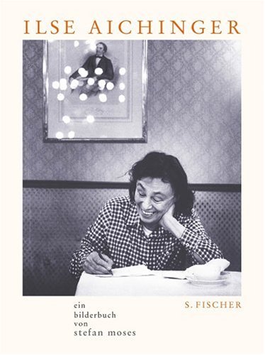 Ilse Aichinger. Ein Bilderbuch von Stefan Moses