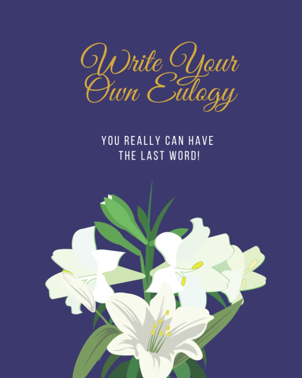 Write Your Own Eulogy: You really can have the last word !