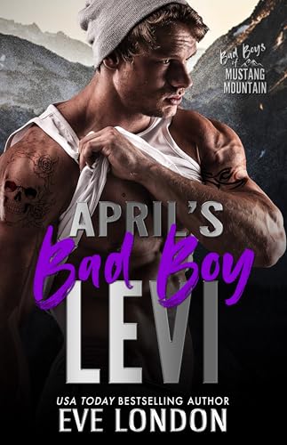 April's Bad Boy - Levi: A reformed bad boy, brother's ex romance (Bad Boys of Mustang Mountain Book 4)