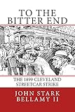 To The Bitter End: The 1899 Cleveland Streetcar Strike