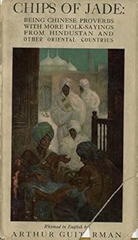 Chips in Jade, Being Chinese Proverbs With More Folk-Sayings From Hindustan and Othre Oriental Countries