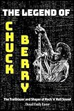 The Legend of Chuck Berry: The Trailblazer and Shaper of Rock 'n' Roll Sound