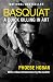 Basquiat: A Quick Killing in Art
