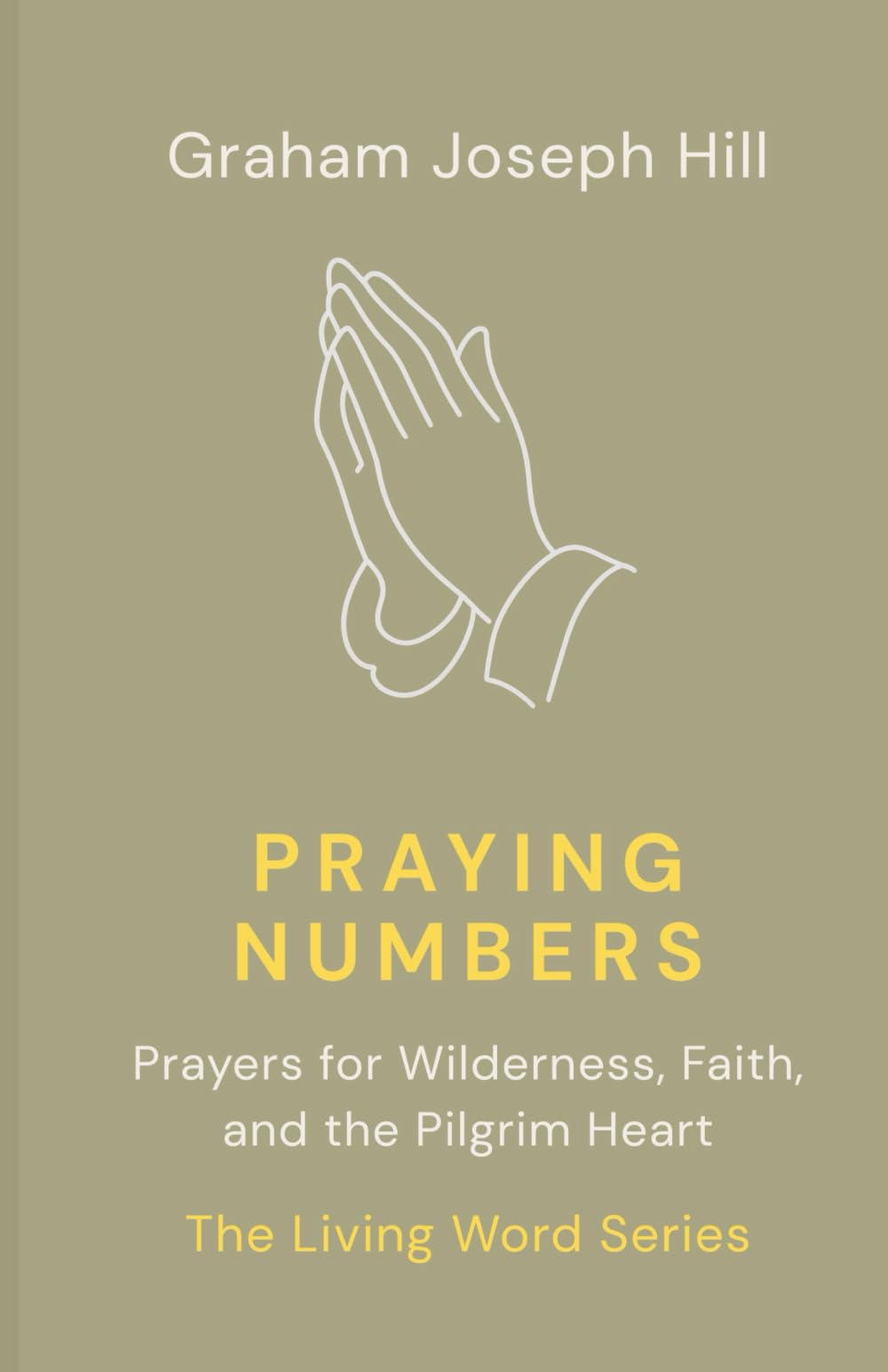 Praying Numbers: Prayers for Wilderness, Faith, and the Pilgrim Heart: 4 (The Living Word Series)
