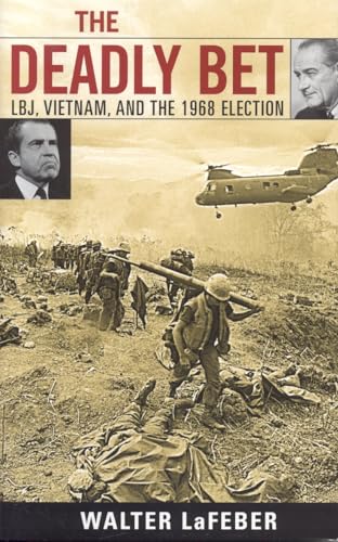 The Deadly Bet: LBJ, Vietnam, and the 1968 Election (Vietnam: America in the War Years)