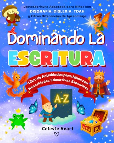 Dominando la Escritura - Libro de Actividades para Niños con Necesidades Educativas Especiales: Lectoescritura Adaptada para Niños con Disgrafía, Dislexia, TDAH y Otras Diferencias de Aprendizaje Dominando la Escritura - Libro de Actividades para Niños con Necesidades Educativas Especiales: Lectoescritura Adaptada para Niños con Disgrafía, Dislexia, TDAH y Otras Diferencias de Aprendizaje