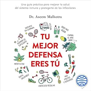 Tu mejor defensa eres tú: Una guía práctica para mejorar la salud del sistema inmune y protegerte de las infecciones