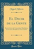  El Decir de la Gente: Boceto Lírico de Costumbres Madrileñas, en un Acto, Dividido en Tres Cuadros (Classic Reprint)