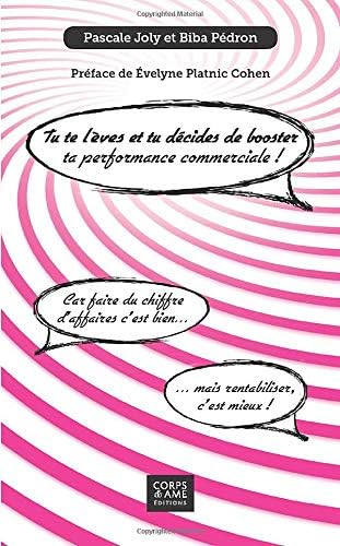 Tu te lèves et tu décides de booster ta performance commerciale!: Car faire du chiffre d'affaires c'est bien...mais rentabiliser c'est mieux!