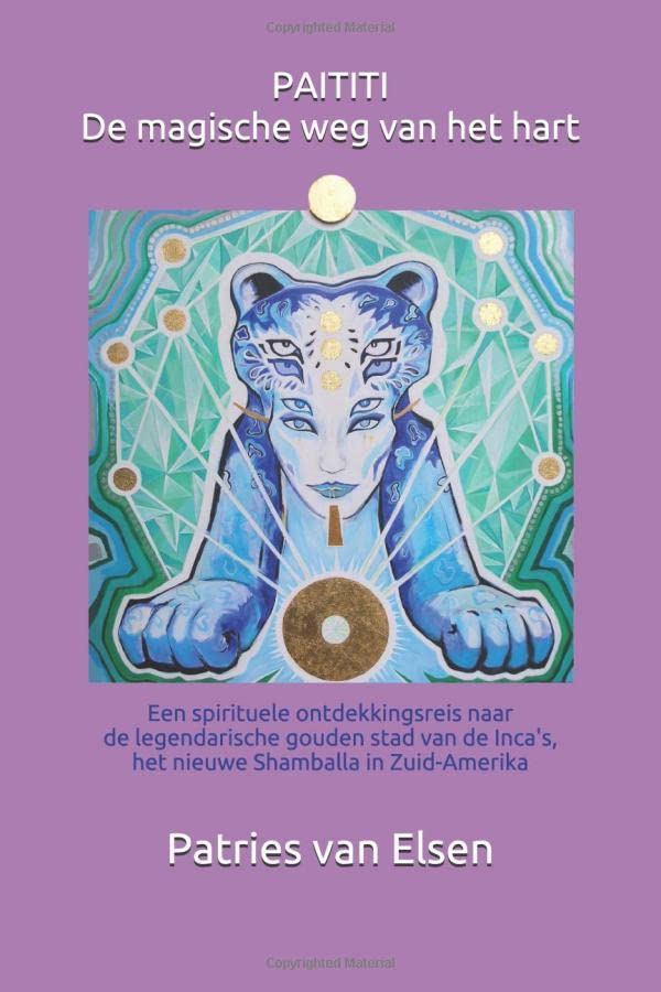 PAITITI De magische weg van het hart: Een spirituele ontdekkingsreis naar de legendarische gouden stad van de Inca's, het nieuwe Shamballa in Zuid Amerika