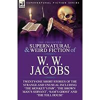 The Collected Supernatural and Weird Fiction of W. W. Jacobs