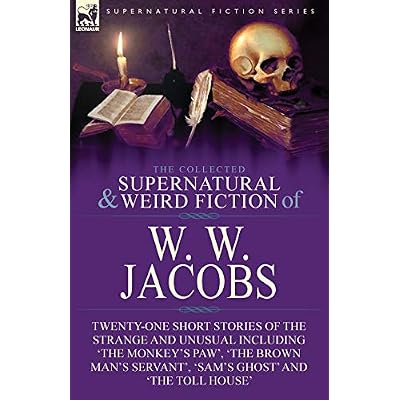 The Collected Supernatural and Weird Fiction of W. W. Jacobs
