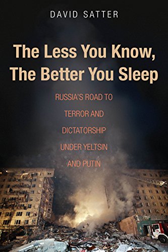The Less You Know, The Better You Sleep: Russia's Road to Terror and Dictatorship under Yeltsin and Putin
