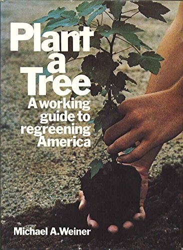 Plant a tree: A working guide to regreening Ame... 0026256606 Book Cover