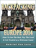 Backpacking Europe 2014: How To See The Best, Pay The Least & Get Treated as a Welcome Guest
