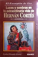 El escorpion de oro: Luces y sombras en la extraordinaria vida de Hernan Cortes 9684097735 Book Cover