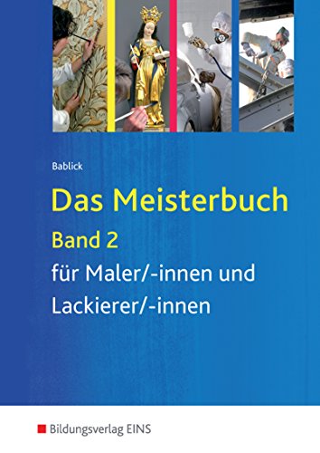 Das Meisterbuch für Maler/-innen und Lackierer/-innen: Band 2 Das Meisterbuch für Maler/-innen und Lackierer/-innen: Band 2