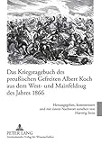  Das Kriegstagebuch des preußischen Gefreiten Albert Koch aus dem West- und Mainfeldzug des Jahres 1866: Herausgegeben, kommentiert und mit einem Nachwort versehen von Hartwig Stein