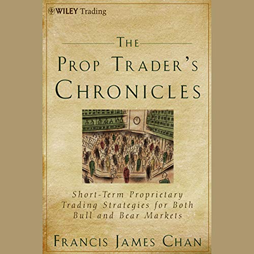 The Prop Trader's Chronicles - Francis J. Chan