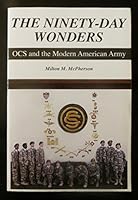The Ninety-Day Wonders: OCS and the Modern American Army 0971405409 Book Cover