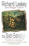 The Sixth Extinction: Patterns of Life and the Future of Humankind