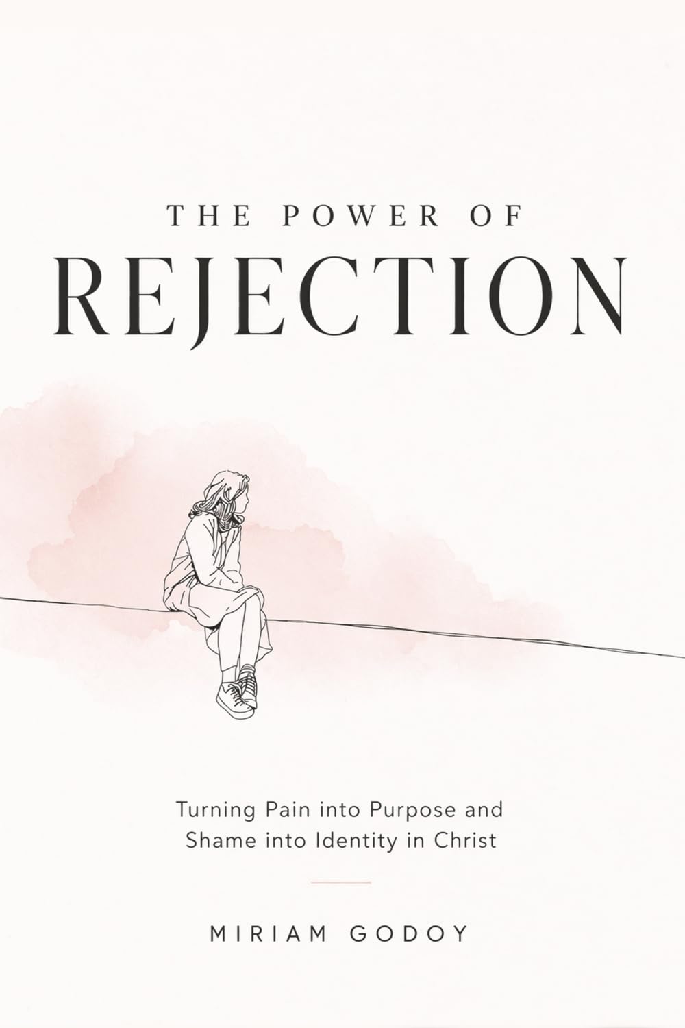 The Power Of Rejection: Transforming pain into purpose and shame into identity in Christ