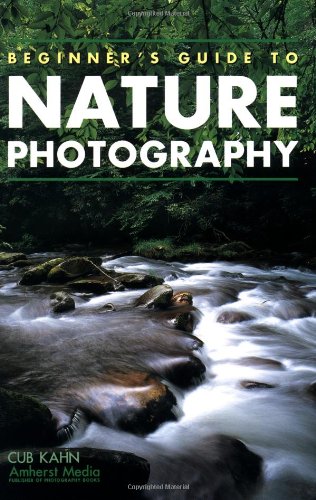 Amazon.com: Beginner's Guide to Nature Photography: 9781584280903: Kahn ...