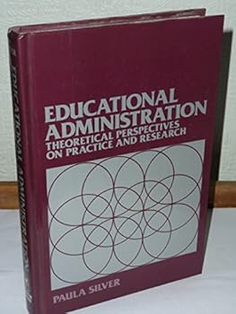 Educational Administration: Theoretical Perspectives on Practice and Research