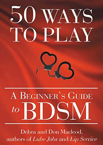 50 Ways to Play: A Beginner's Guide to BDSM