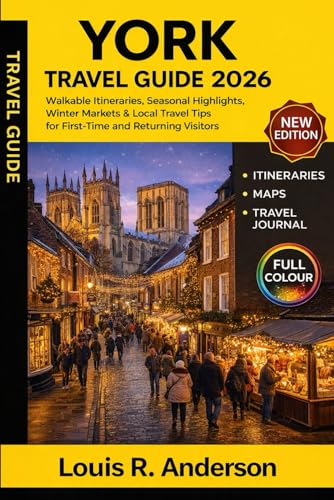 York Travel Guide 2026: Walkable Itineraries, Seasonal Highlights, Winter Markets, Hidden Gems & Local Travel Tips for First-Time and Returning Visitors