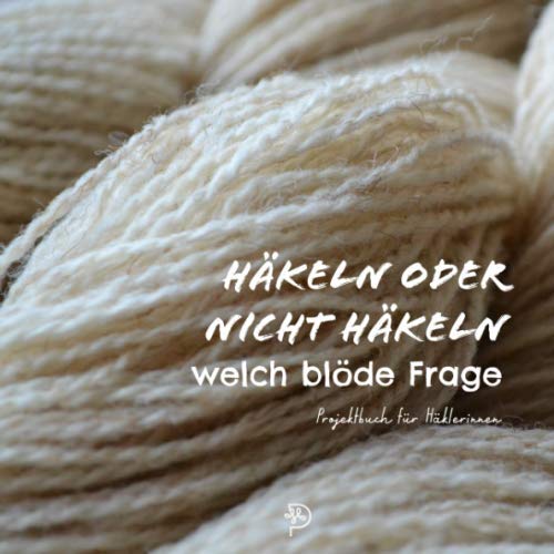 Häkeln oder nicht häkeln welch blöde Frage: Häkelprojektbuch für Häklerinnen, 144 quadratische Seiten, Werkbuch, Geschenk für häkelnde Mamas, Schwestern, Freundinnen und Omas (German Edition)
