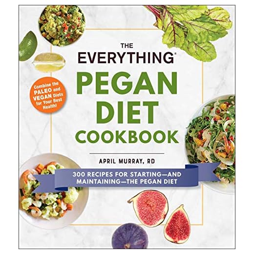 The Everything Pegan Diet Cookbook: 300 Recipes for Starting―and Maintaining―the Pegan Diet