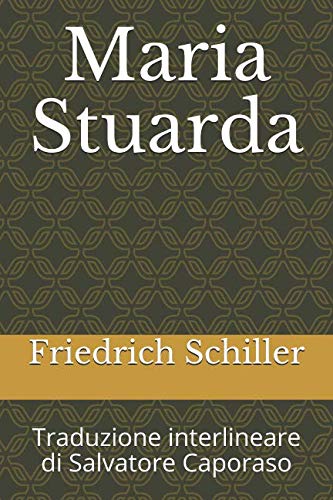 Maria Stuarda: Traduzione interlineare di Salvatore Caporaso