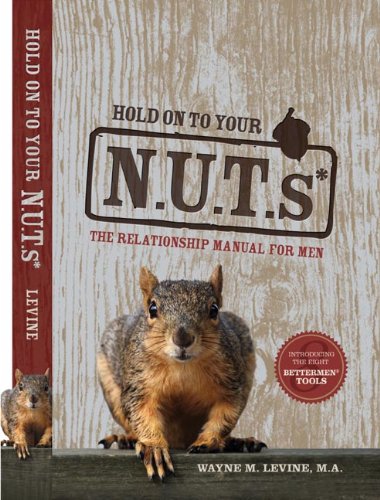 Hold on to Your NUTs: The Relationship Manual for Men