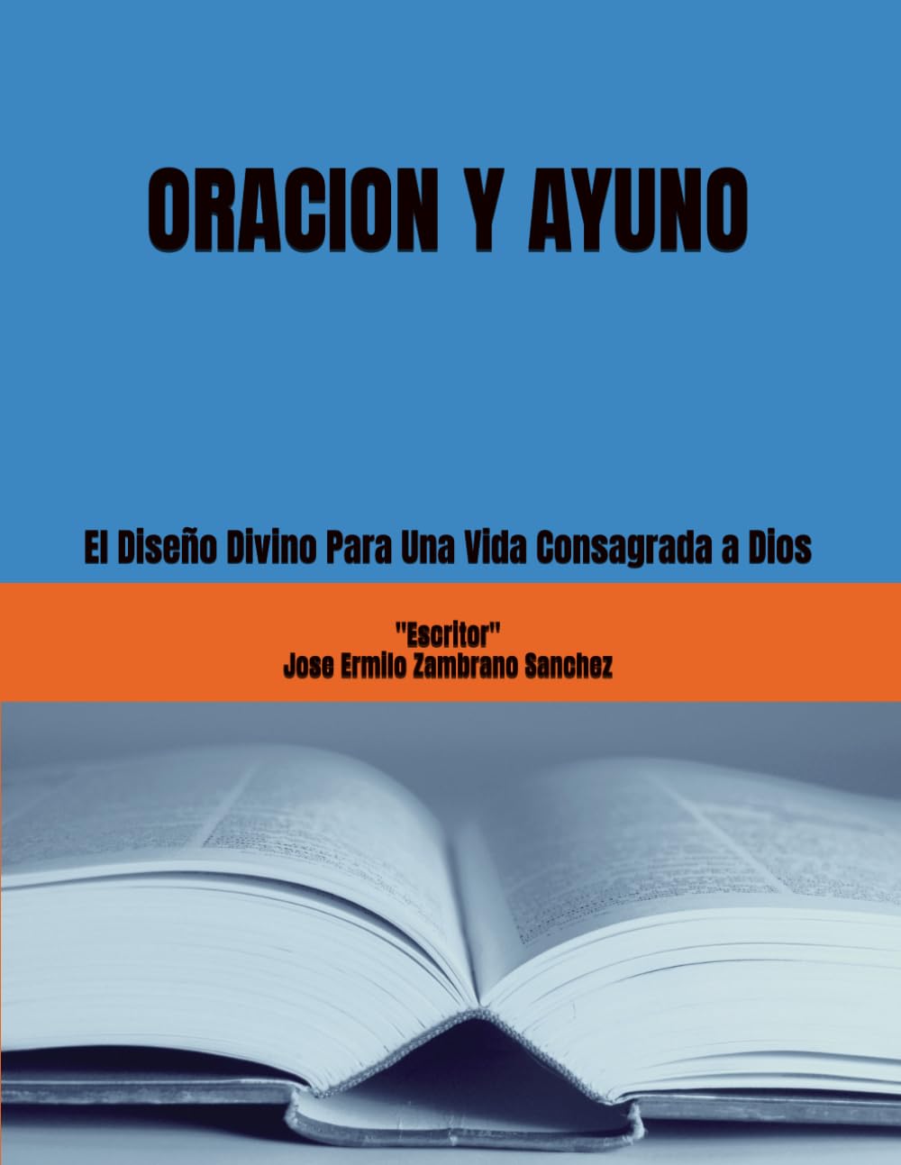 ORACION Y AYUNO: El Diseño Divino Para Una Vida Consagrada a Dios