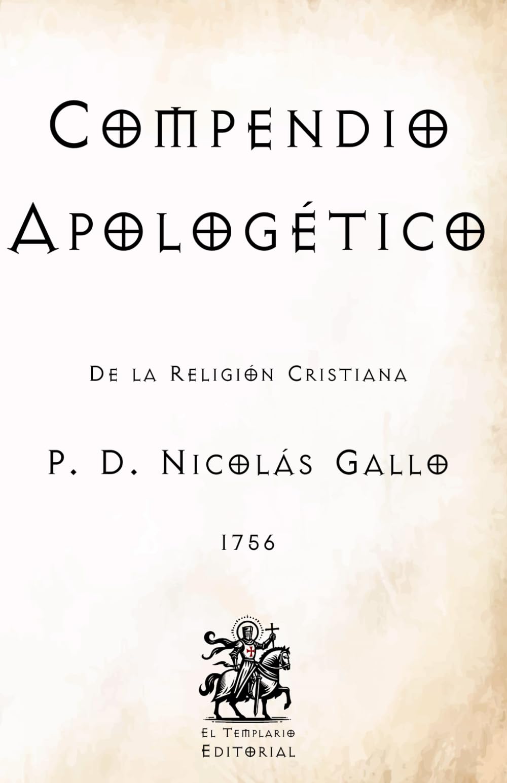 Compendio Apologético: De la Religión Cristiana (Facsímil de 1756) (Clásicos Católicos de El Templario Editorial)