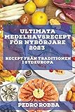 Ultimata medelhavsrecept för nybörjare 2023: Recept från traditionen i Sydeuropa (Swedish Edition)