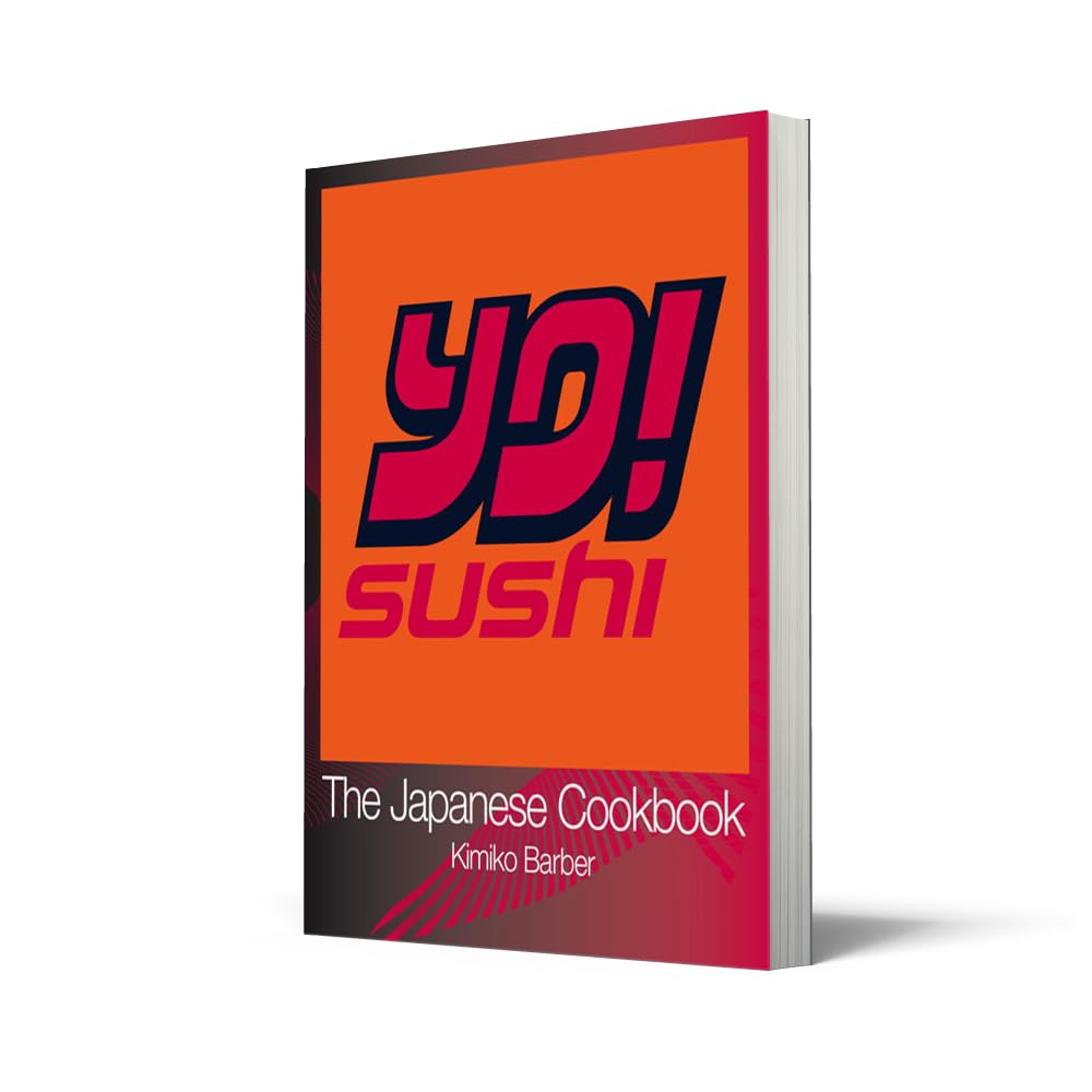 YO Sushi: The Japanese Cookbook: An Expert Guide Featuring 120 Easy Sushi Recipes and Japanese Dishes