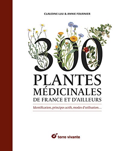 Télécharger 300 plantes médicinales de France et d'ailleurs : Identification, principes actifs, modes d'utilisa Francais PDF