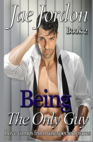 Being The Only Guy Book 2: Love Comes From Unexpected Places (Smitten Better Than A Friend)