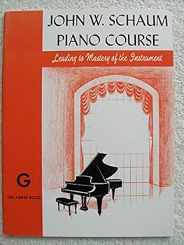 John W. Schaum Piano Course Leading to Mastery of the Instrument, G: The Amber Book