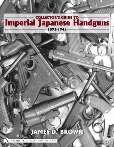 Collector's Guide to Imperial Japanese Handguns 1893-1945 (Schiffer Military History)