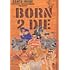 BORN 2 DIE