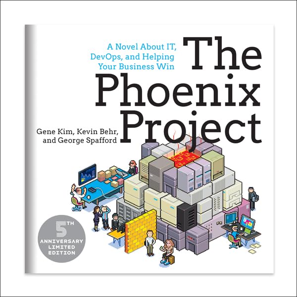 The Phoenix Project: A Novel about IT, DevOps, and Helping Your B...