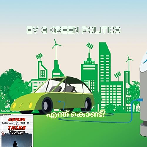 എന്ത് കൊണ്ട് Electric Vehicles EV's and Green politics • Malayalam podcast cover art