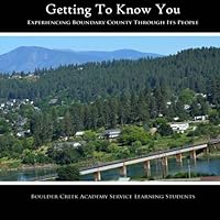 Getting to Know You: Experiencing Boundary County Through Its People 1514336901 Book Cover